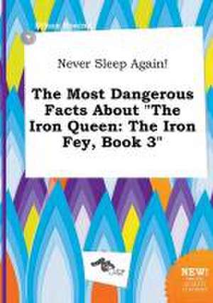 Never Sleep Again! the Most Dangerous Facts about the Iron Queen: The Iron Fey, Book 3 de Ethan Boeing