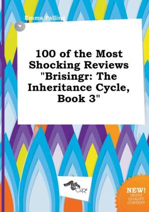 100 of the Most Shocking Reviews Brisingr: The Inheritance Cycle, Book 3 de Emma Palling