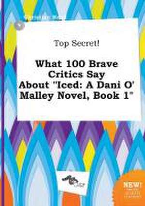 Top Secret! What 100 Brave Critics Say about Iced: A Dani O' Malley Novel, Book 1 de Christian Read