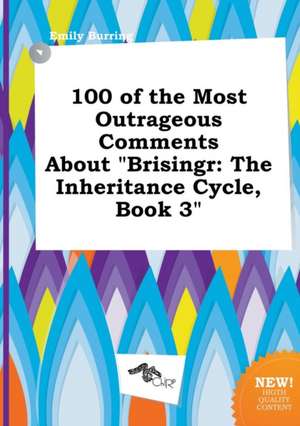 100 of the Most Outrageous Comments about Brisingr: The Inheritance Cycle, Book 3 de Emily Burring