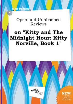 Open and Unabashed Reviews on Kitty and the Midnight Hour: Kitty Norville, Book 1 de Max Darting