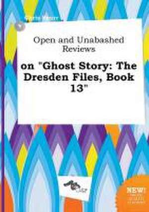 Open and Unabashed Reviews on Ghost Story: The Dresden Files, Book 13 de Chris Spurr