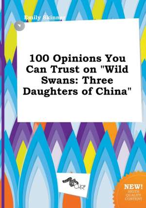 100 Opinions You Can Trust on Wild Swans: Three Daughters of China de Emily Skinner