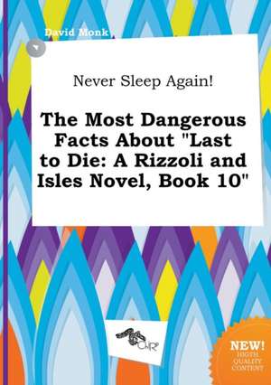 Never Sleep Again! the Most Dangerous Facts about Last to Die: A Rizzoli and Isles Novel, Book 10 de David Monk