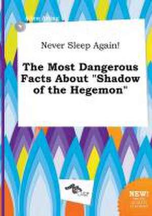 Never Sleep Again! the Most Dangerous Facts about Shadow of the Hegemon de Alice Ading