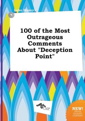 100 of the Most Outrageous Comments about Deception Point de Luke Maxey