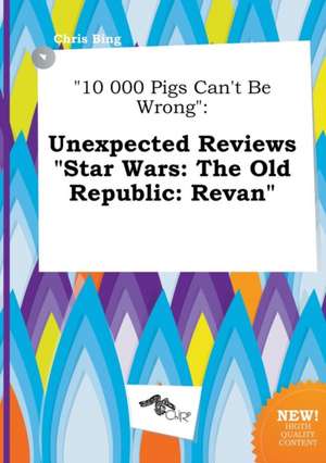 10 000 Pigs Can't Be Wrong: Unexpected Reviews Star Wars: The Old Republic: Revan de Chris Bing