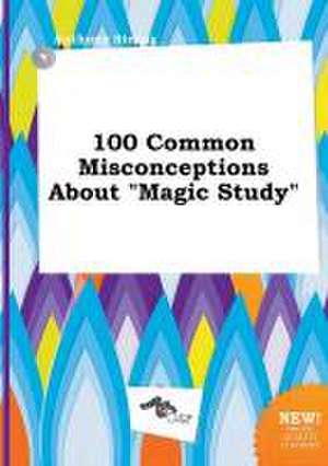 100 Common Misconceptions about Magic Study de Anthony Strong