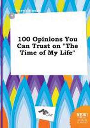 100 Opinions You Can Trust on the Time of My Life de Joseph Monk