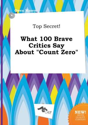 Top Secret! What 100 Brave Critics Say about Count Zero de Owen Masey