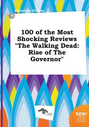 100 of the Most Shocking Reviews the Walking Dead: Rise of the Governor de Christian Stubbs