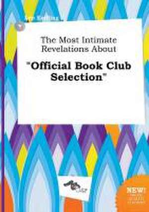 The Most Intimate Revelations about Official Book Club Selection de Leo Eadling