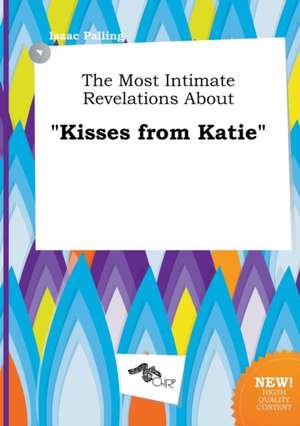 The Most Intimate Revelations about Kisses from Katie de Isaac Palling