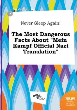 Never Sleep Again! the Most Dangerous Facts about Mein Kampf Official Nazi Translation de Sarah Brenting