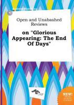 Open and Unabashed Reviews on Glorious Appearing: The End of Days de Andrew Rimming