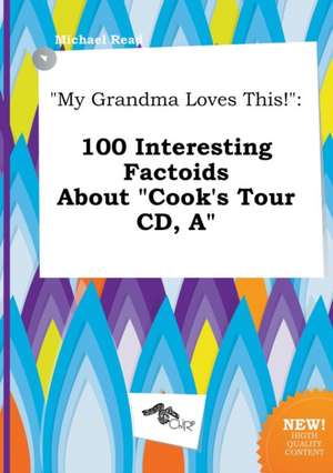 My Grandma Loves This!: 100 Interesting Factoids about Cook's Tour CD, a de Michael Read