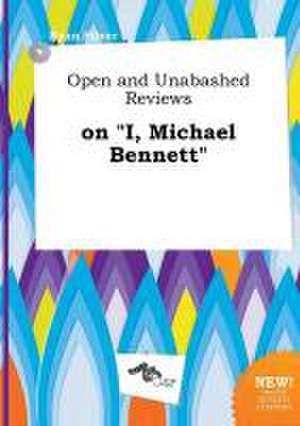 Open and Unabashed Reviews on I, Michael Bennett de Ryan Silver