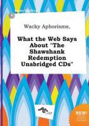 Wacky Aphorisms, What the Web Says about the Shawshank Redemption Unabridged CDs de Isaac Garling