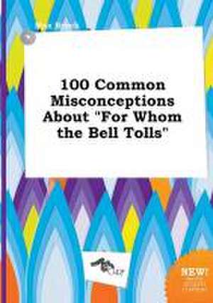 100 Common Misconceptions about for Whom the Bell Tolls de Max Brock