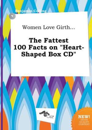 Women Love Girth... the Fattest 100 Facts on Heart-Shaped Box CD de Benjamin Colling