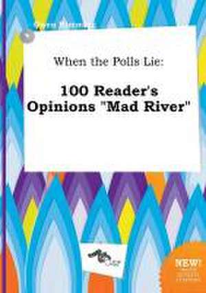 When the Polls Lie: 100 Reader's Opinions Mad River de Owen Rimming