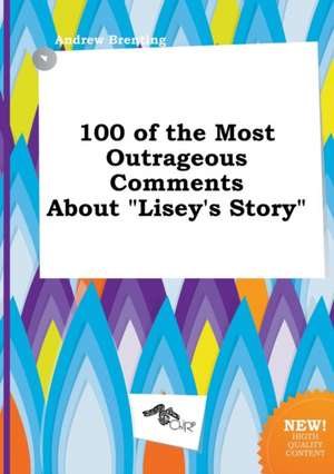 100 of the Most Outrageous Comments about Lisey's Story de Andrew Brenting