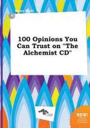 100 Opinions You Can Trust on the Alchemist CD de Anna Stott