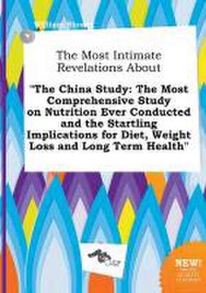 The Most Intimate Revelations about the China Study: The Most Comprehensive Study on Nutrition Ever Conducted and the Startling Implications for Diet de William Strong