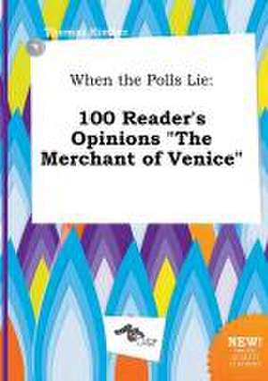 When the Polls Lie: 100 Reader's Opinions the Merchant of Venice de Thomas Kimber