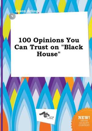 100 Opinions You Can Trust on Black House de Jason Arling