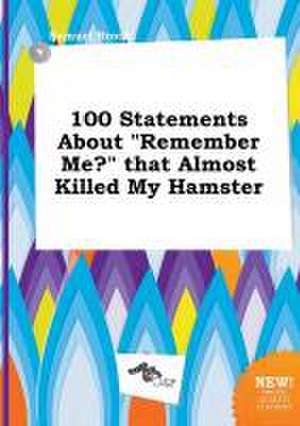 100 Statements about Remember Me? That Almost Killed My Hamster de Samuel Brock