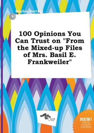 100 Opinions You Can Trust on from the Mixed-Up Files of Mrs. Basil E. Frankweiler de Sophia Darting