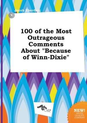 100 of the Most Outrageous Comments about Because of Winn-Dixie de Jacob Eberding