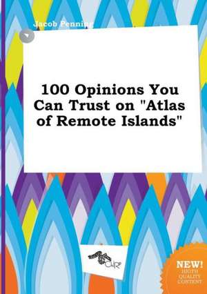 100 Opinions You Can Trust on Atlas of Remote Islands de Jacob Penning