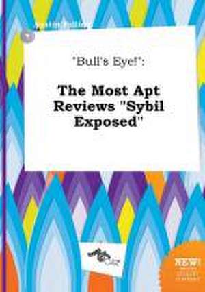 Bull's Eye!: The Most Apt Reviews Sybil Exposed de Austin Palling