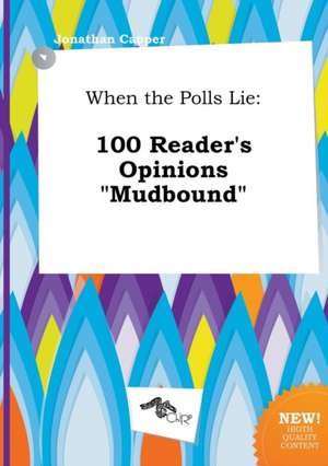 When the Polls Lie: 100 Reader's Opinions Mudbound de Jonathan Capper