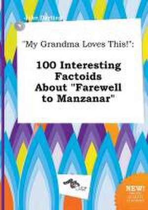 My Grandma Loves This!: 100 Interesting Factoids about Farewell to Manzanar de Jake Darting