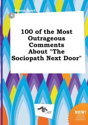 100 of the Most Outrageous Comments about the Sociopath Next Door de Emma Read