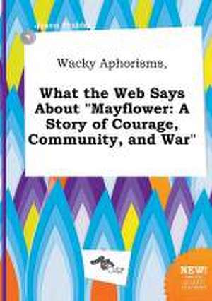 Wacky Aphorisms, What the Web Says about Mayflower: A Story of Courage, Community, and War de Jason Stubbs