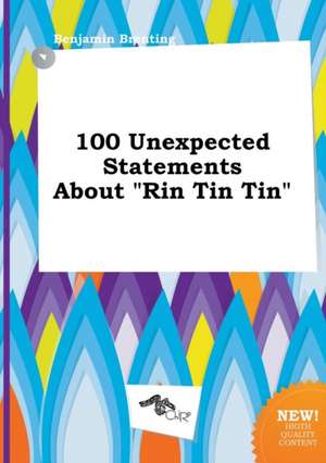 100 Unexpected Statements about Rin Tin Tin de Benjamin Brenting