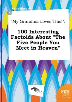 My Grandma Loves This!: 100 Interesting Factoids about the Five People You Meet in Heaven de Anna Hannay