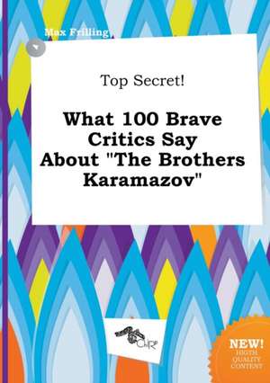 Top Secret! What 100 Brave Critics Say about the Brothers Karamazov de Max Frilling