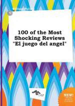 100 of the Most Shocking Reviews El Juego del Angel de William Palling