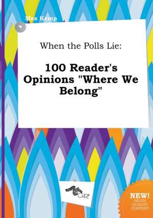 When the Polls Lie: 100 Reader's Opinions Where We Belong de Max Kemp