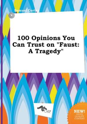 100 Opinions You Can Trust on Faust: A Tragedy de Samuel Coring