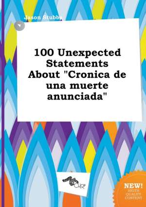 100 Unexpected Statements about Cronica de Una Muerte Anunciada de Jason Stubbs