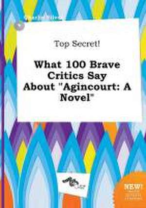 Top Secret! What 100 Brave Critics Say about Agincourt de Charlie Silver