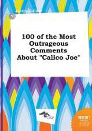 100 of the Most Outrageous Comments about Calico Joe de Austin Colling