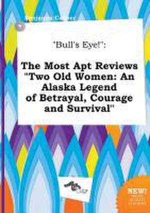 Bull's Eye!: The Most Apt Reviews Two Old Women: An Alaska Legend of Betrayal, Courage and Survival de Benjamin Capper