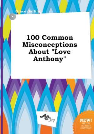 100 Common Misconceptions about Love Anthony de Grace Garling